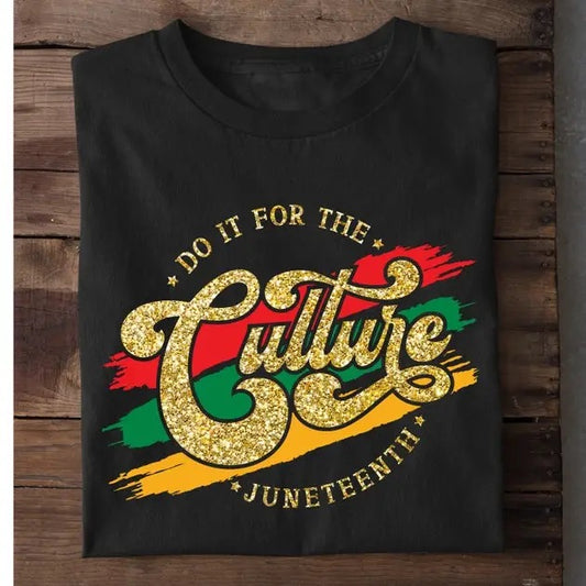 JUNETEENTH DO IT FOR THE CULTURE SHIRT
